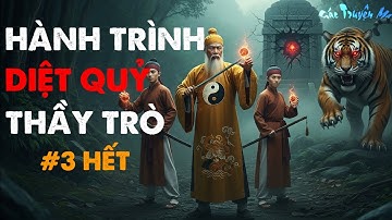 Hành Trình Diệt Quỷ Thầy Trò Tập 3 Hết | Tà Thuật Rút Sạch Long Mạch | Truyện ma Nguyễn Ngọc Ngạn