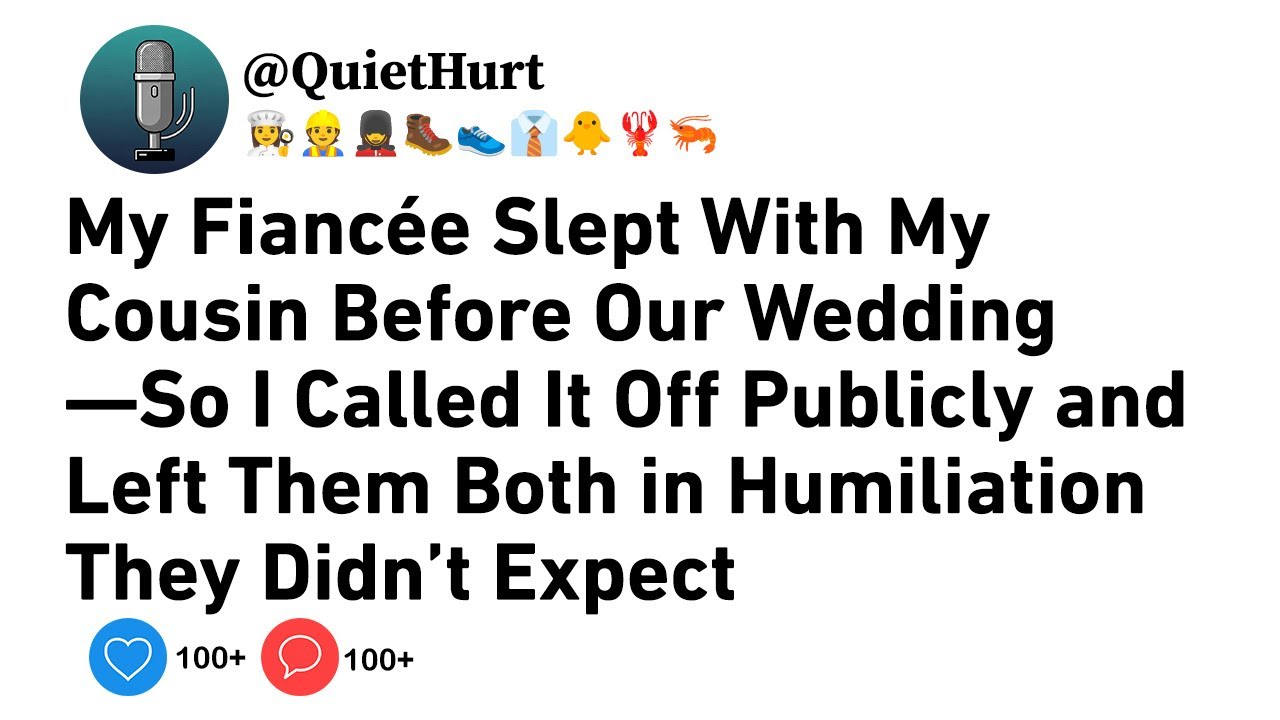 My Fiancée Slept With My Cousin Before Our Wedding—So I Called It Off Publicly .......