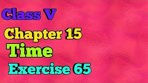 Class V || Chapter 15|| Time || Exercise 65 || Mathematics ||