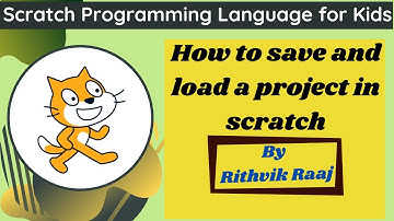 how to save and load a project in scratch