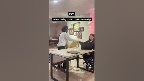 POV: Intern taking "Get Lost!" seriously!