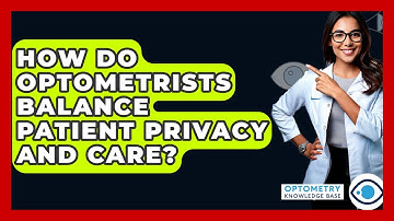 How Do Optometrists Balance Patient Privacy And Care? - Optometry Knowledge Base