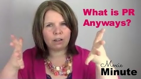 The Moxie Minute: What is PR Anyways?
