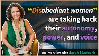 'Disobedient women' are taking back their autonomy, power, and voice - Sarah Stankorb