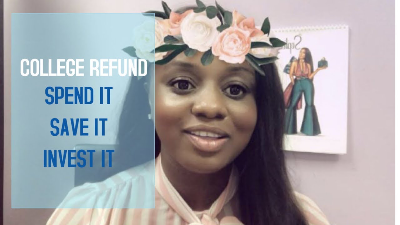 COLLEGE REFUND SPEND IT OR INVEST IT HOW TO INVEST MY COLLEGE
