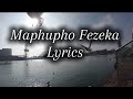 Maphupho Fezeka Lyrics