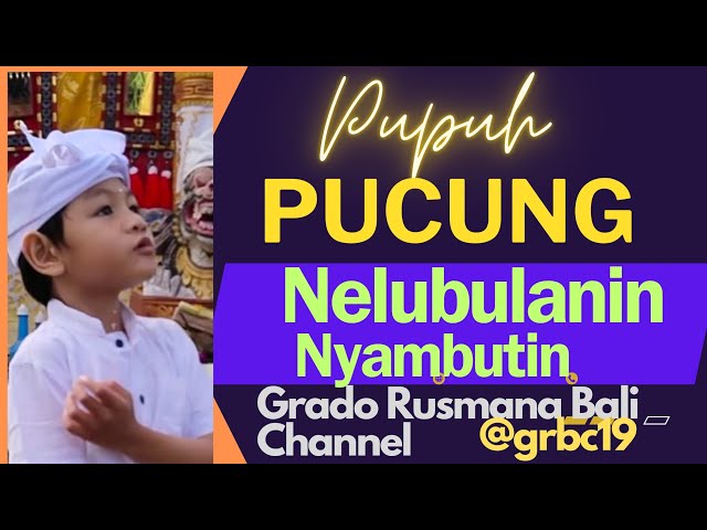 NYAMBUTIN NELUBULANIN PUPUH PUCUNG by. W. Grado@grbc19 class=