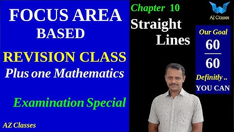 Focus Area/Straight Lines/Chapter 10/Plus one maths/revision class/Az classes/Examination special