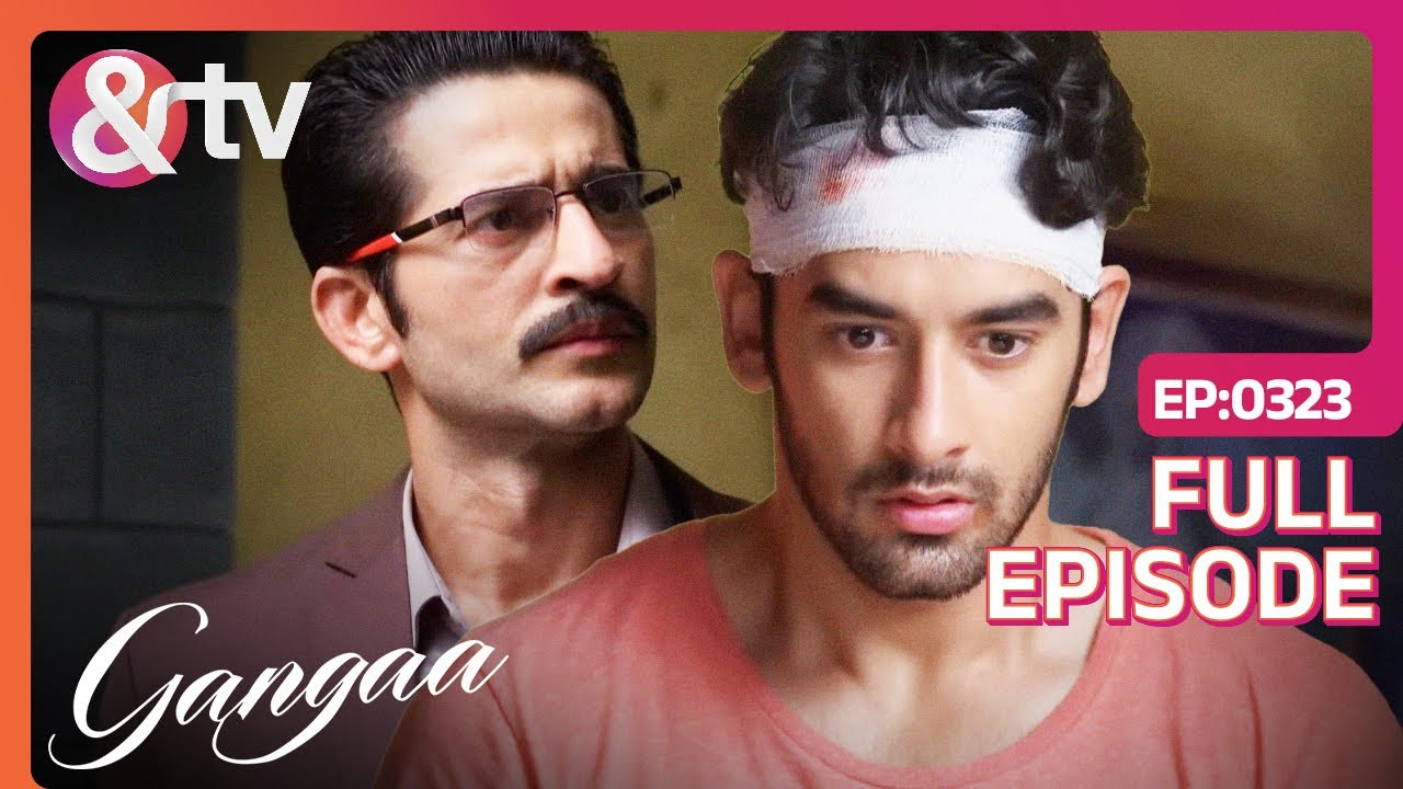 Niranjan बनकर आया Sagar के लिए एक मसीहा! | Gangaa | Full Ep. 323 | @andtvchannel