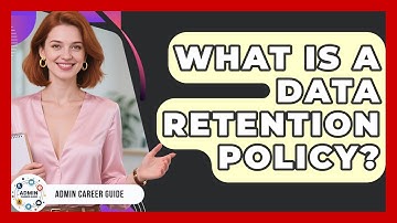 What Is A Data Retention Policy? - Admin Career Guide