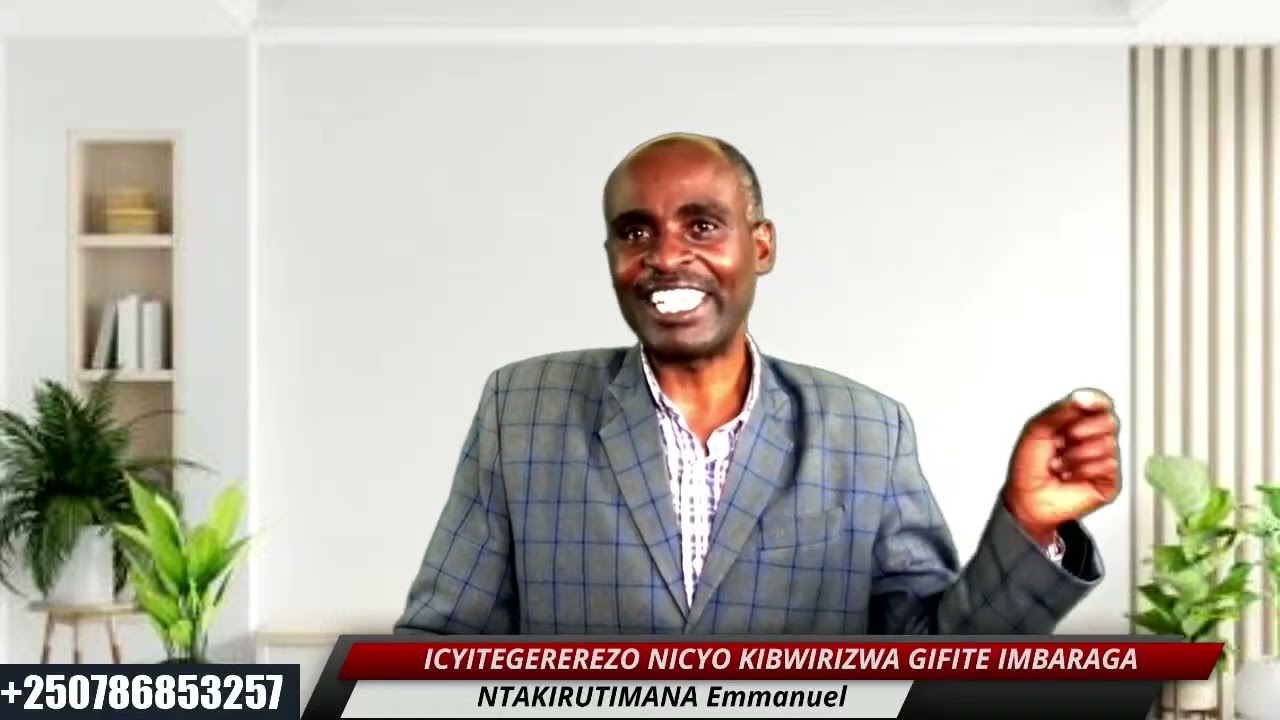 ICYITEGEREREZO NICYO KIBWIRIZWA GIFITE IMBARAGA By NTAKIRUTIMANA Emmanuel
