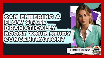Can Entering A Flow State Dramatically Boost Your Study Concentration? - Ultimate Study Hacks