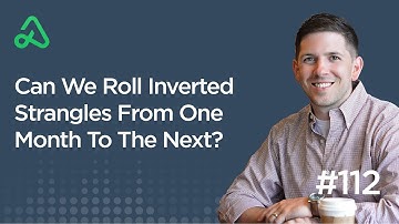 Can We Roll Inverted Strangles From One Month To The Next? [Episode 112]