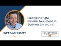 Having the right mindset to succeed in business with cliff ravenscraft