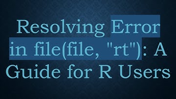 Resolving Error in file(file, "rt"): A Guide for R Users