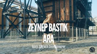 ZEYNEP BASTIK - ARA - CHOREOGRAPHY VIDEO