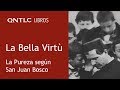 La Bella Virtù. La Pureza según San Juan Bosco - Libro P. Javier Olivera Ravasi, SE