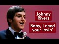 Johnny rivers  baby i need your lovin   msica com traduo livre