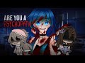 Are You a Psychopath? | Gacha Life | Ft. RosyClozy, NotZoey & Silent Princess