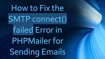 How to Fix the SMTP connect() failed Error in PHPMailer for Sending Emails