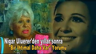 Nigar Uluererden Yıllar Sonra