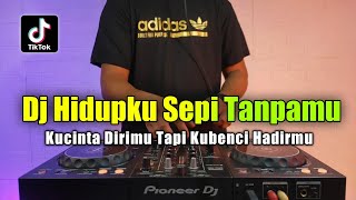 DJ HIDUPKU SEPI TANPAMU - KUCINTA DIRIMU TAPI REMIX TIKTOK TERBARU FULL BASS