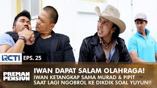 IWAN DITANGKAP MURAD! Jamal Suruh Murad Kasih Salam Olahraga | PREMAN PENSIUN 1 | EPS 25 (2/2)