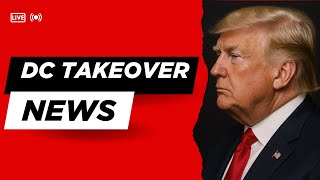Trump Declares Federal Takeover of D.C. Police, Deploys National Guard to Combat Crime Surge