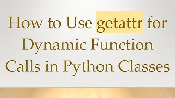 How to Use getattr for Dynamic Function Calls in Python Classes