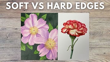 Soft And Hard Edges In Watercolor, When To Use Which One?