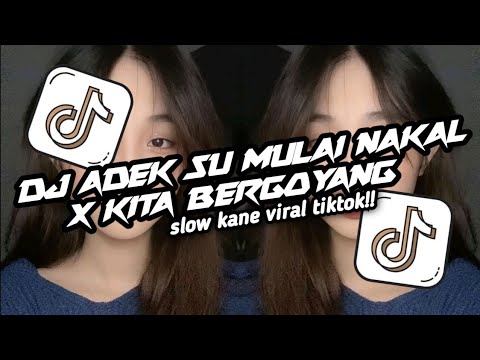 DJ ADEK SU MULAI NAKAL X KITA BERGOYANG SLOW KANE VIRAL TIKTOK!!!