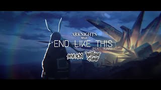 Steve Aoki \& Yellow Claw - End Like This (feat. RUNN) (Arknights Fanmade Music Video)