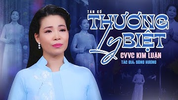 Tân Cổ THƯƠNG LY BIỆT - CVVC Kim Luận | Tác Giả: Sông Hương