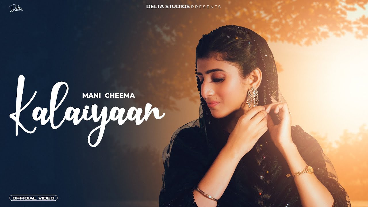 Kalaiyaan (Official Video) Mani Cheema | New Punjabi Songs | Latest Punjabi Songs 2023