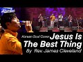 Korean Soul Covers "Jesus Is The Best Thing" by Rev. James Cleveland with Seoul Chillun