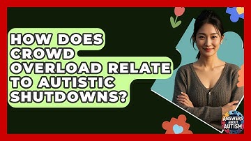 How Does Crowd Overload Relate To Autistic Shutdowns? - Answers About Autism