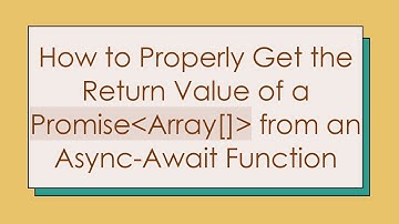 How to Properly Get the Return Value of a Promise Array[]  from an Async-Await Function