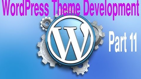 Wordpress Theme Development Tutorial Step by Step Video – Part 11 - Wordpress Bangla Tutorial