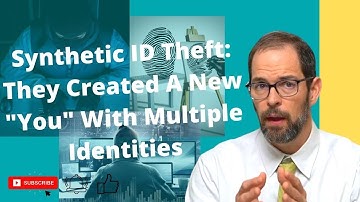 Synthetic ID Theft: When "You" Become Someone New!