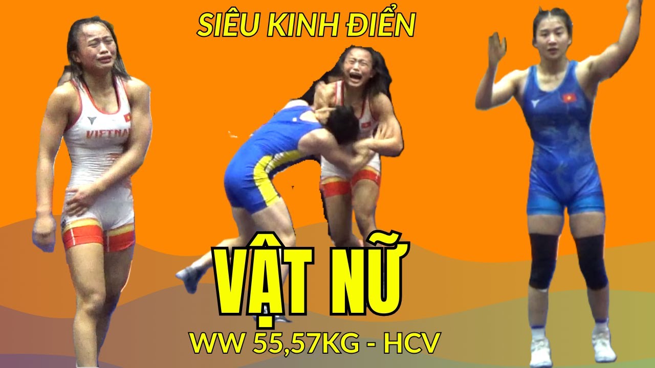 Siêu Phẩm vật Nữ Quốc Gia - Tranh HCV-HCĐ H55, 57kg Kính Điển| Mê Vật Hội Làng - Wrestling
