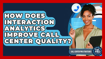 How Does Interaction Analytics Improve Call Center Quality? - Call Center Pro Strategies