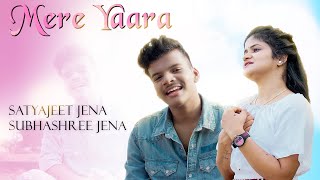 Mere Yaara - Satyajeet Jena & Subhashree Jena || Official Video