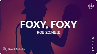 Rob Zombie - Foxy, Foxy (Lyrics for Desktop)