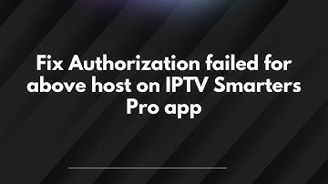 Fix Authorization failed for above host on IPTV Smarters Pro app