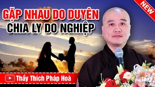 GẶP NHAU DO DUYÊN  CHIA LY DO NGHIỆP (Lời Vàng Phật Dạy) | Thuyết pháp hay  Thầy Thích Pháp Hòa