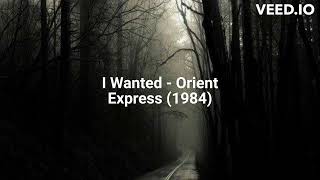 I Wanted - Orient Express (1984)