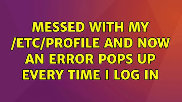 Ubuntu: Messed with my /etc/profile and now an error pops up every time I log in (2 Solutions!!)