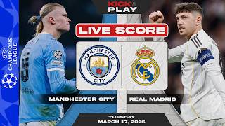 🔴 Manchester City vs Real Madrid | UEFA Champions League | LIVE SCORE