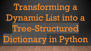 Transforming a Dynamic List into a Tree-Structured Dictionary in Python