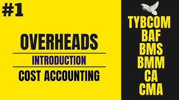 #1 Overheads Introduction | Cost Accounting - TYBCOM SEM 5 | BCOM | BMS | BAF